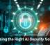 Choosing the Right AI Security Solution